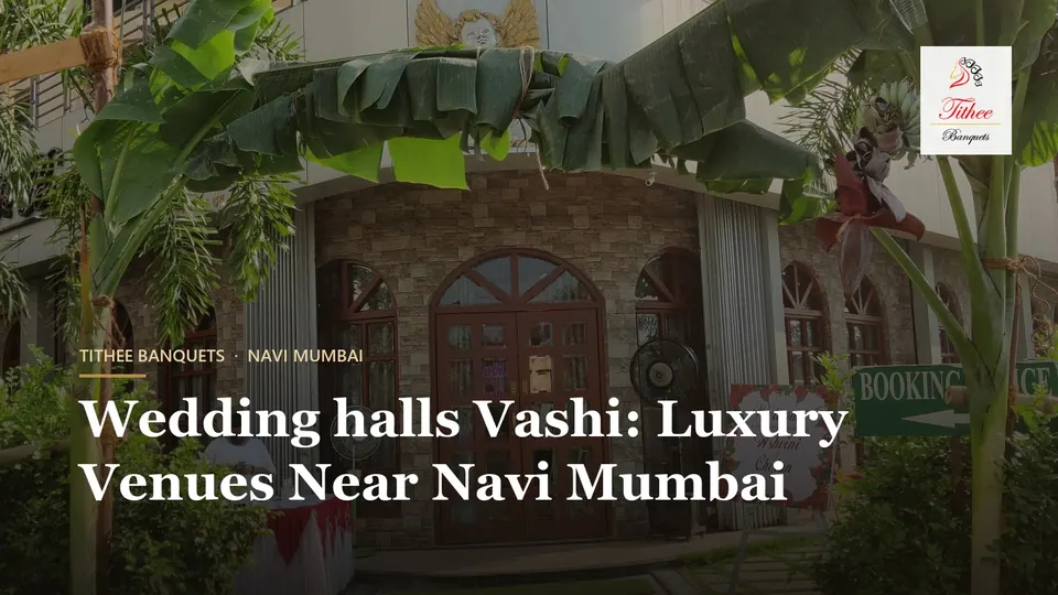 Wedding halls vashi: Luxury Venues Near Navi Mumbai – Tithee Banquets, Navi Mumbai